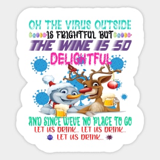 Oh The Virus Outside Is Frightful But This Wine Is So Delightful And Since We’ve No Place To Go Let It Flow Sticker